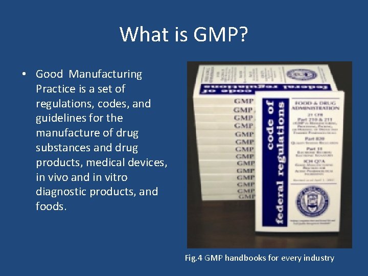 What is GMP? • Good Manufacturing Practice is a set of regulations, codes, and