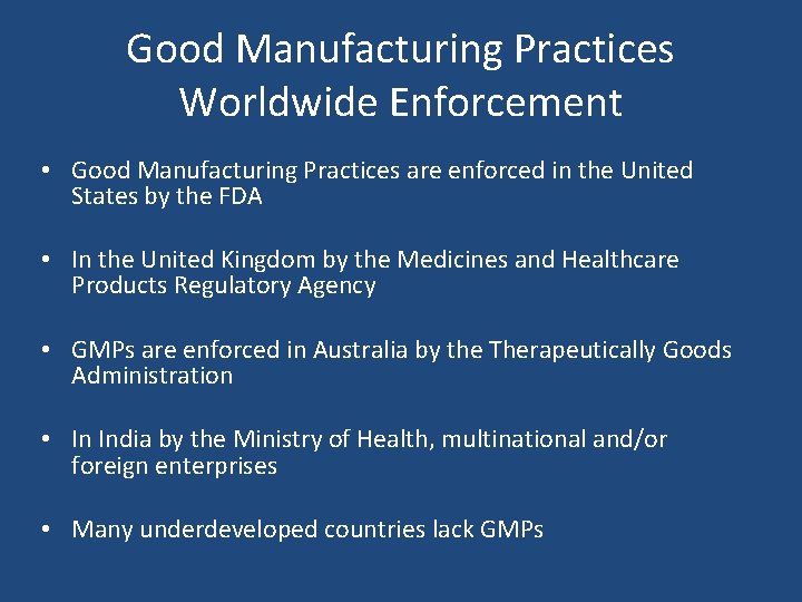 Good Manufacturing Practices Worldwide Enforcement • Good Manufacturing Practices are enforced in the United