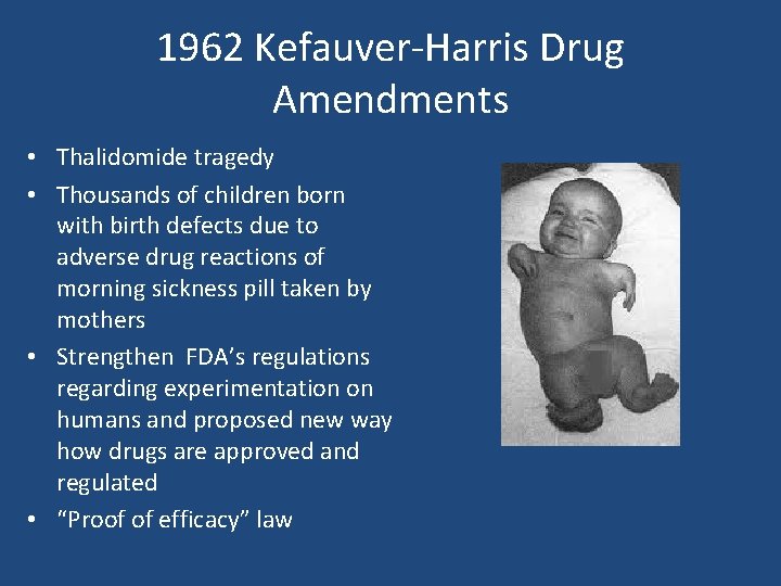1962 Kefauver-Harris Drug Amendments • Thalidomide tragedy • Thousands of children born with birth