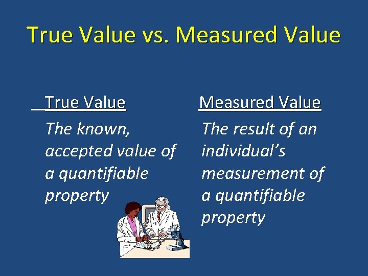 True Value vs. Measured Value True Value The known, accepted value of a quantifiable