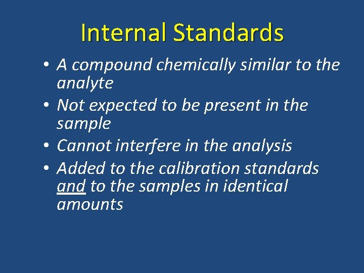Internal Standards • A compound chemically similar to the analyte • Not expected to