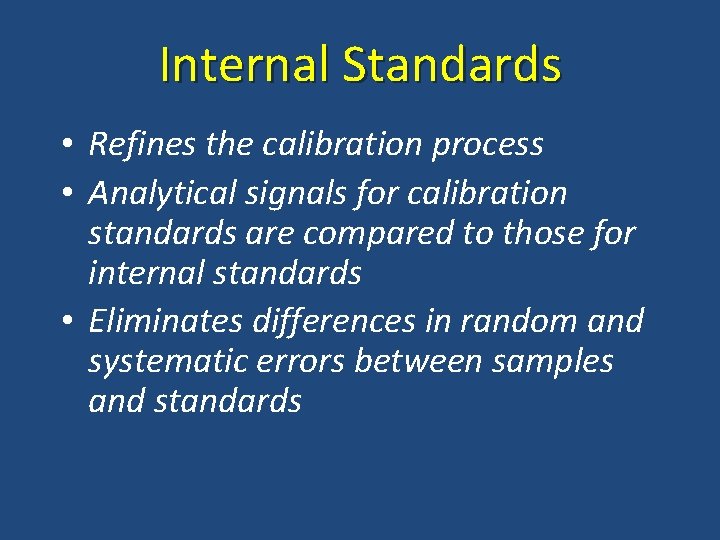 Internal Standards • Refines the calibration process • Analytical signals for calibration standards are