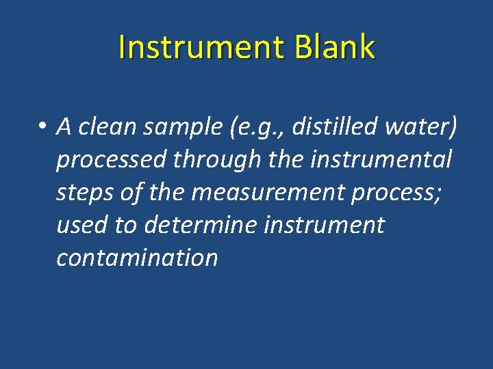 Instrument Blank • A clean sample (e. g. , distilled water) processed through the