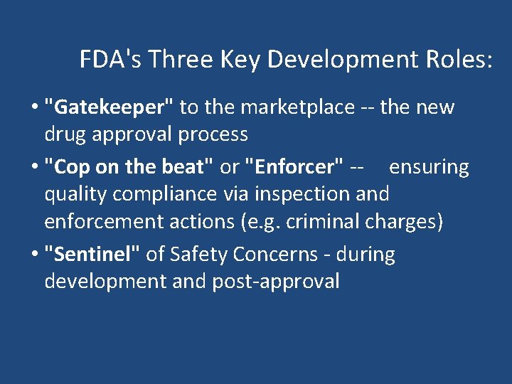 FDA's Three Key Development Roles: • "Gatekeeper" to the marketplace -- the new drug