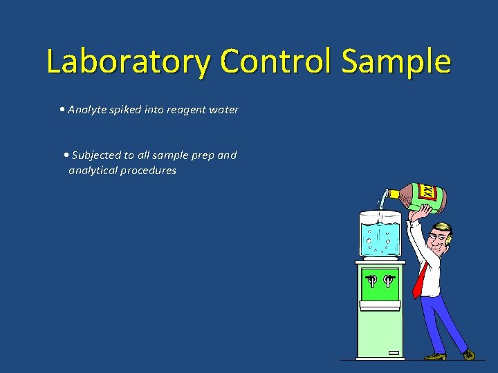 Laboratory Control Sample • Analyte spiked into reagent water • Subjected to all sample