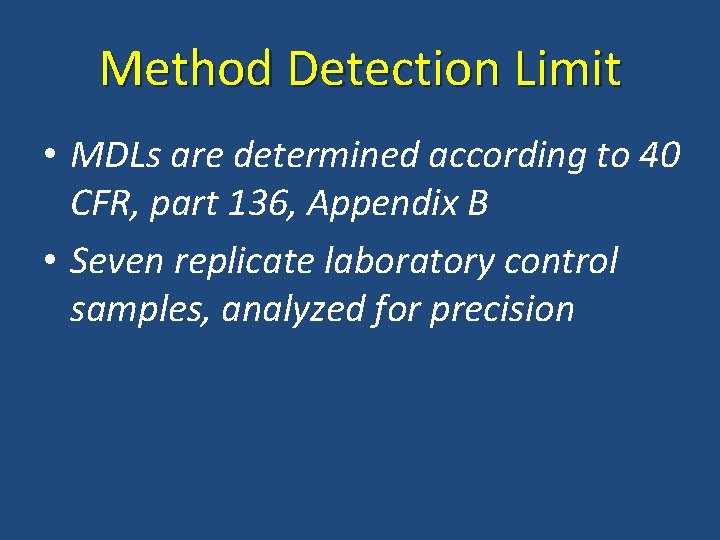 Method Detection Limit • MDLs are determined according to 40 CFR, part 136, Appendix