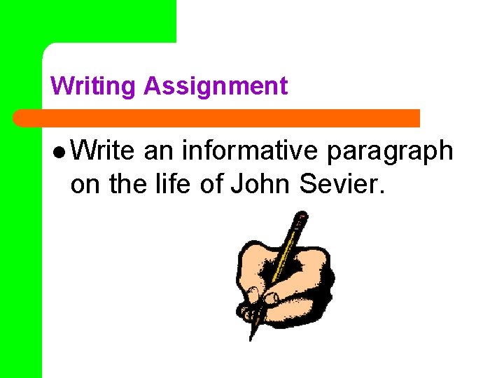 Writing Assignment l Write an informative paragraph on the life of John Sevier. 
