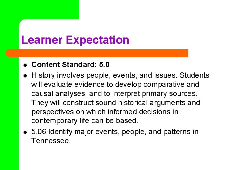 Learner Expectation l l l Content Standard: 5. 0 History involves people, events, and
