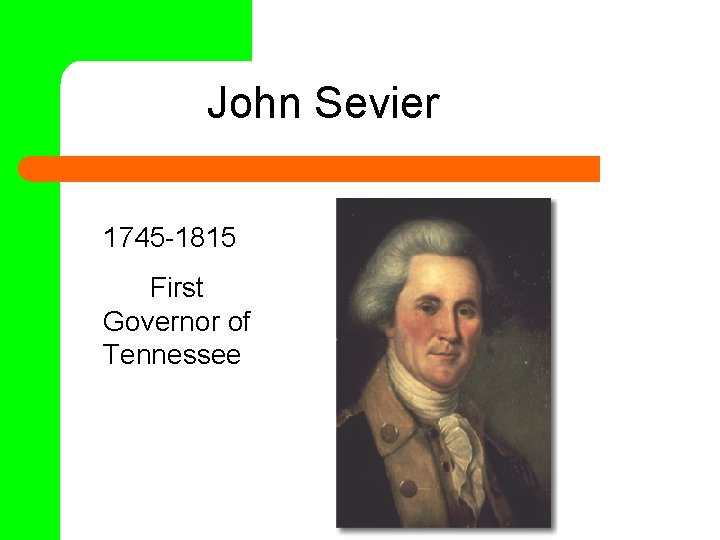 John Sevier 1745 -1815 First Governor of Tennessee 