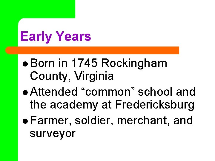 Early Years l Born in 1745 Rockingham County, Virginia l Attended “common” school and