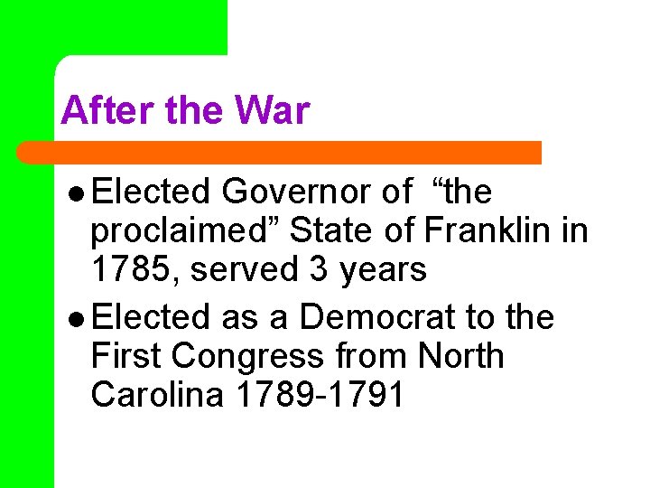 After the War l Elected Governor of “the proclaimed” State of Franklin in 1785,