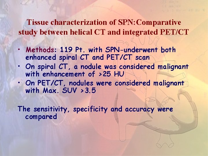 Tissue characterization of SPN: Comparative study between helical CT and integrated PET/CT • Methods: