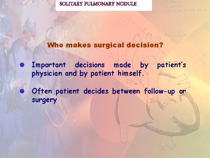 SOLITARY PULMONARY NODULE Who makes surgical decision? Important decisions made by physician and by