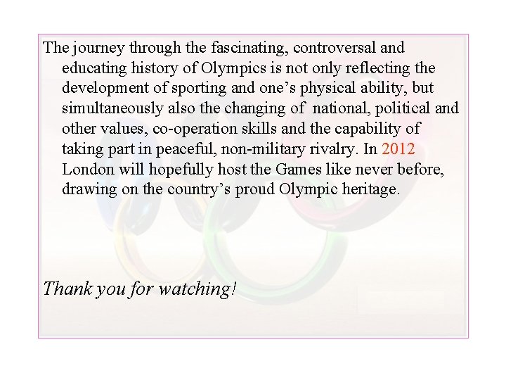 The journey through the fascinating, controversal and educating history of Olympics is not only