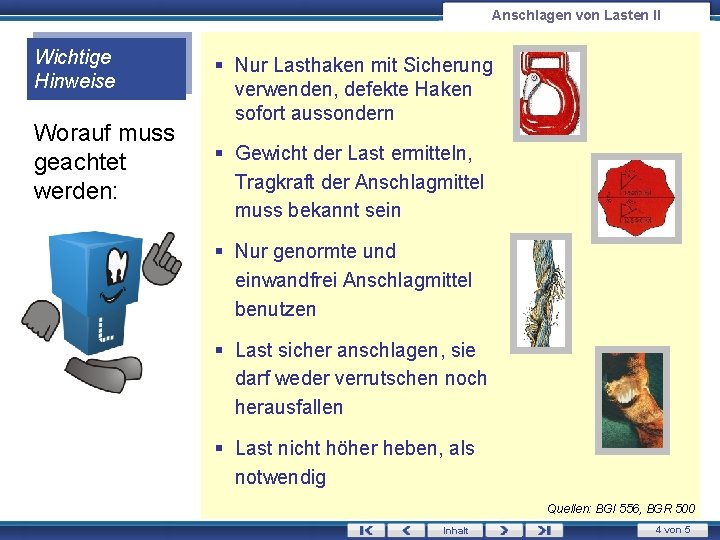 Anschlagen von Lasten II Wichtige Hinweise Worauf muss geachtet werden: § Nur Lasthaken mit Anschlagen von Lasten II Wichtige Hinweise Worauf muss geachtet werden: § Nur Lasthaken mit
