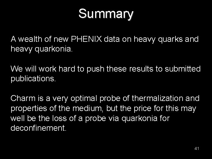 Summary A wealth of new PHENIX data on heavy quarks and heavy quarkonia. We
