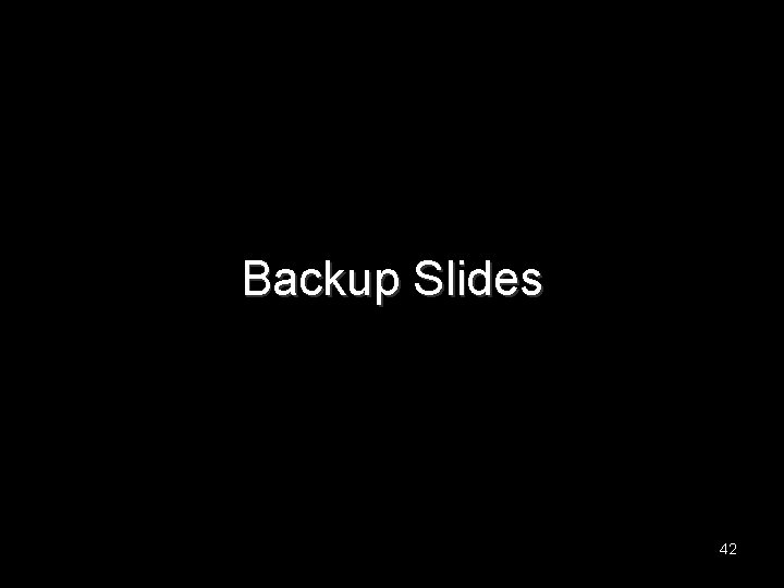 Backup Slides 42 