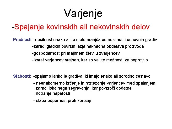 Varjenje -Spajanje kovinskih ali nekovinskih delov Prednosti: - nosilnost enaka ali le malo manjša