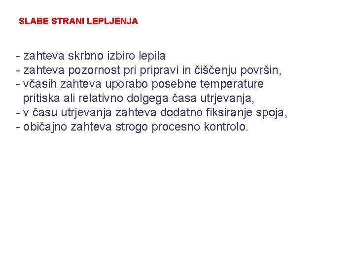 SLABE STRANI LEPLJENJA - zahteva skrbno izbiro lepila - zahteva pozornost pripravi in čiščenju