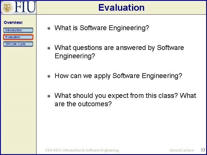 Evaluation Overview: Introduction What is Software Engineering? What questions are answered by Software Engineering?