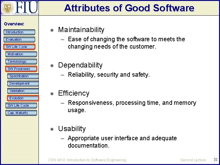 Attributes of Good Software Overview: Introduction Maintainability – Ease of changing the software to