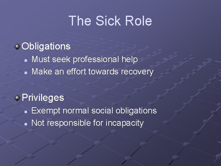 The Sick Role Obligations n n Must seek professional help Make an effort towards