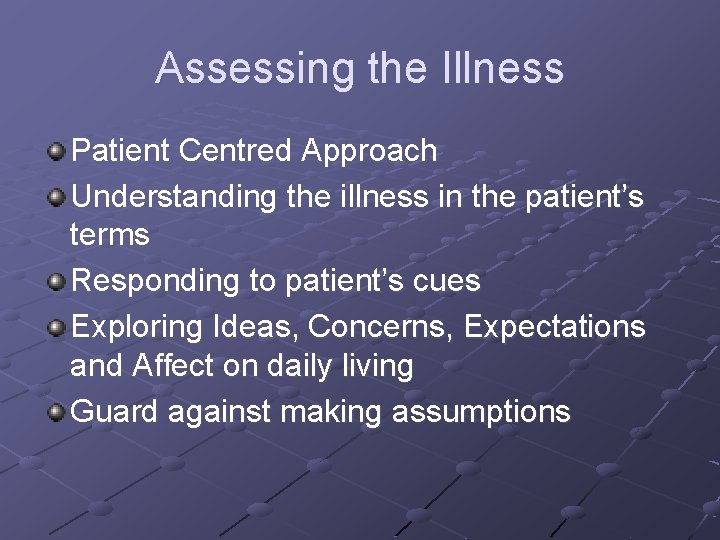 Assessing the Illness Patient Centred Approach Understanding the illness in the patient’s terms Responding