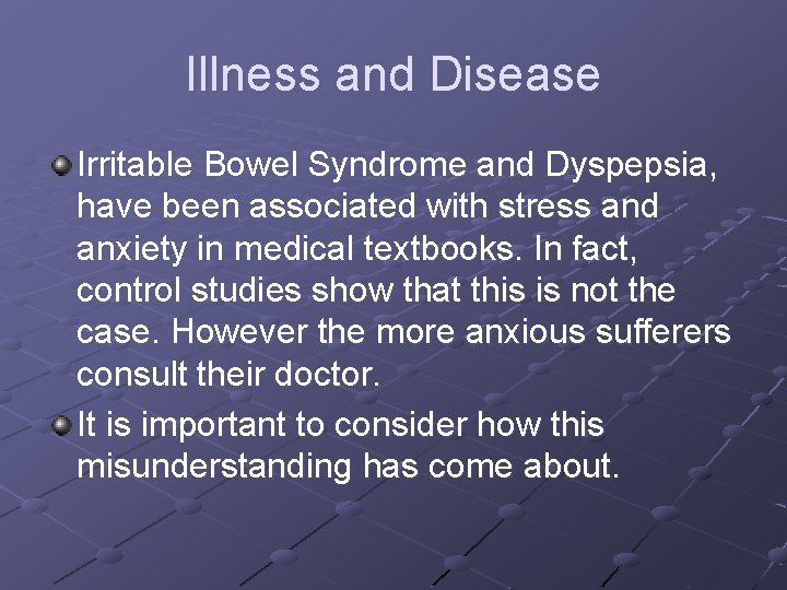 Illness and Disease Irritable Bowel Syndrome and Dyspepsia, have been associated with stress and