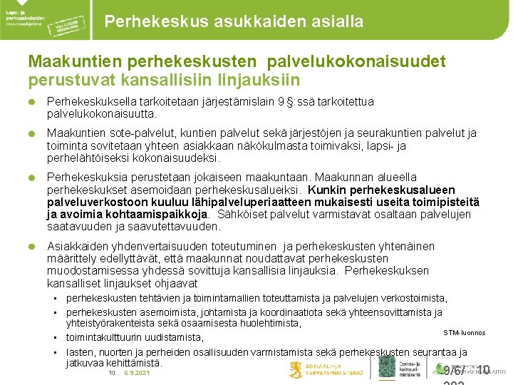 Perhekeskus asukkaiden asialla Maakuntien perhekeskusten palvelukokonaisuudet perustuvat kansallisiin linjauksiin Perhekeskuksella tarkoitetaan järjestämislain 9 §: