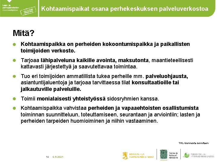 Kohtaamispaikat osana perhekeskuksen palveluverkostoa Mitä? Kohtaamispaikka on perheiden kokoontumispaikka ja paikallisten toimijoiden verkosto. Tarjoaa