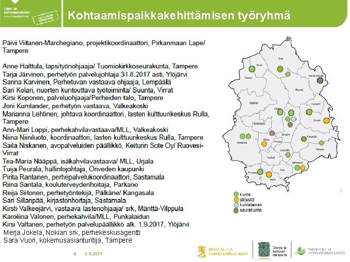 Kohtaamispaikkakehittämisen työryhmä Merja Jokela, Nokian srk, perhekeskusagentti Sara Vuori, kokemusasiantuntija, Tampere 6 6. 9.