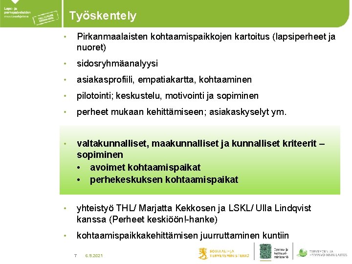 Työskentely • Pirkanmaalaisten kohtaamispaikkojen kartoitus (lapsiperheet ja nuoret) • sidosryhmäanalyysi • asiakasprofiili, empatiakartta, kohtaaminen