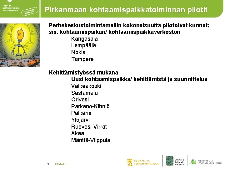 Pirkanmaan kohtaamispaikkatoiminnan pilotit Perhekeskustoimintamallin kokonaisuutta pilotoivat kunnat; sis. kohtaamispaikan/ kohtaamispaikkaverkoston Kangasala Lempäälä Nokia Tampere