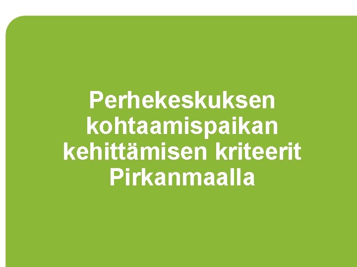 Perhekeskuksen kohtaamispaikan kehittämisen kriteerit Pirkanmaalla 