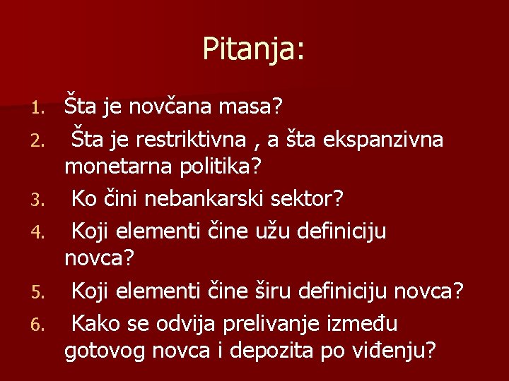 Pitanja: 1. 2. 3. 4. 5. 6. Šta je novčana masa? Šta je restriktivna