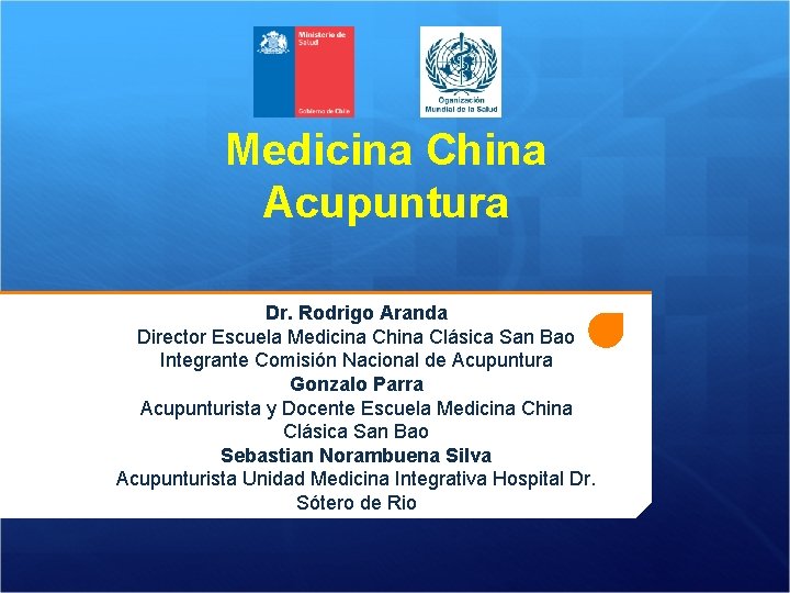 Medicina China Acupuntura Dr. Rodrigo Aranda Director Escuela Medicina China Clásica San Bao Integrante