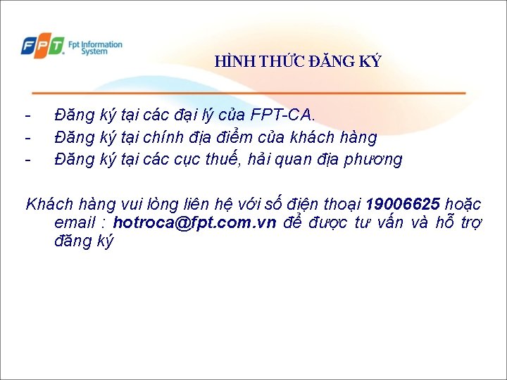 HÌNH THỨC ĐĂNG KÝ - Đăng ký tại các đại lý của FPT-CA. Đăng