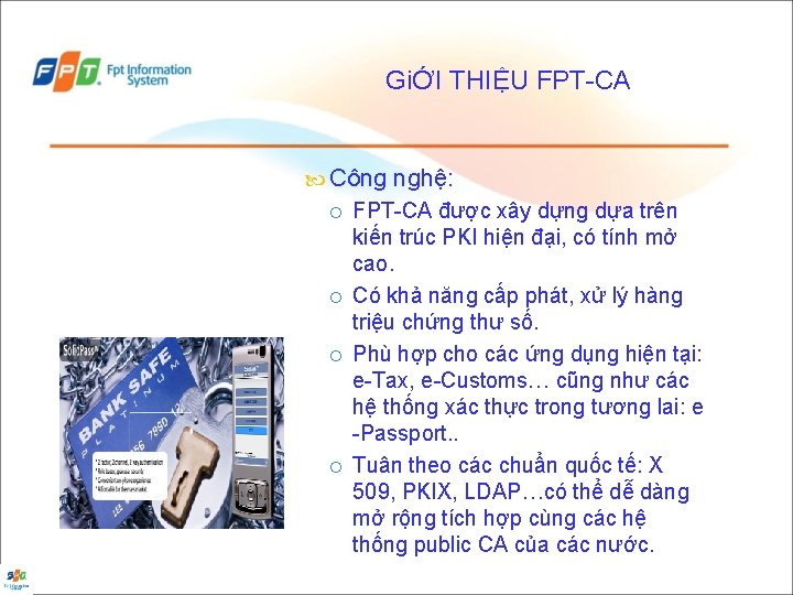 GiỚI THIỆU FPT-CA Công nghệ: FPT-CA được xây dựng dựa trên kiến trúc PKI