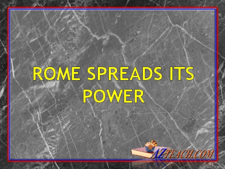 ROME SPREADS ITS POWER 