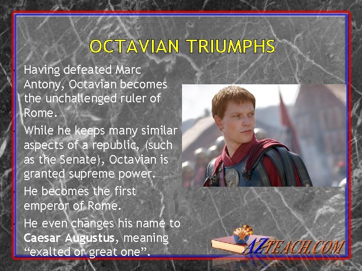 OCTAVIAN TRIUMPHS Having defeated Marc Antony, Octavian becomes the unchallenged ruler of Rome. While