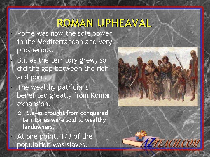 ROMAN UPHEAVAL Rome was now the sole power in the Mediterranean and very prosperous.