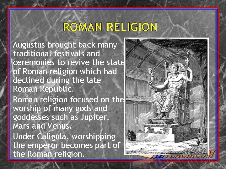 ROMAN RELIGION Augustus brought back many traditional festivals and ceremonies to revive the state