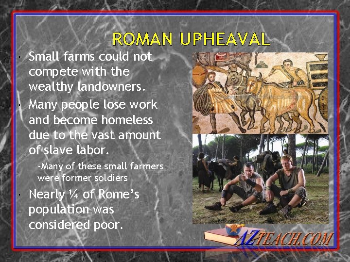 ROMAN UPHEAVAL Small farms could not compete with the wealthy landowners. Many people lose