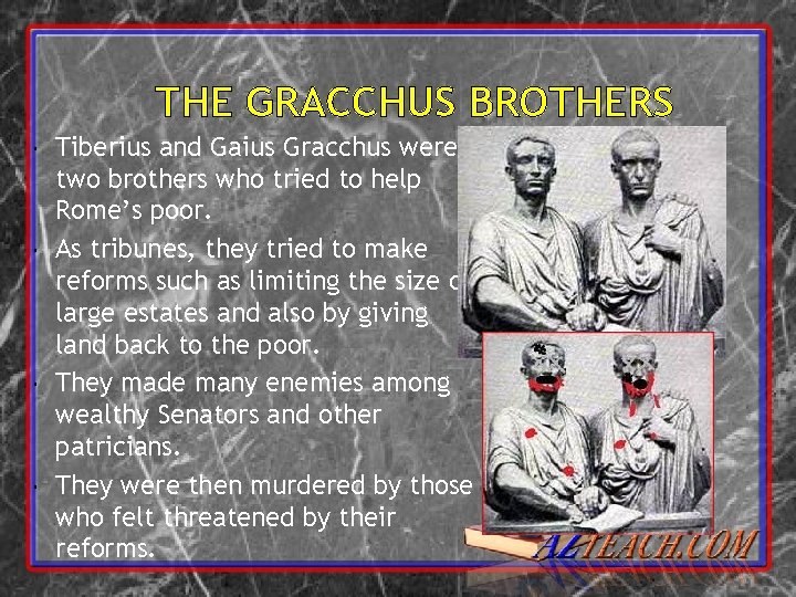 THE GRACCHUS BROTHERS Tiberius and Gaius Gracchus were two brothers who tried to help