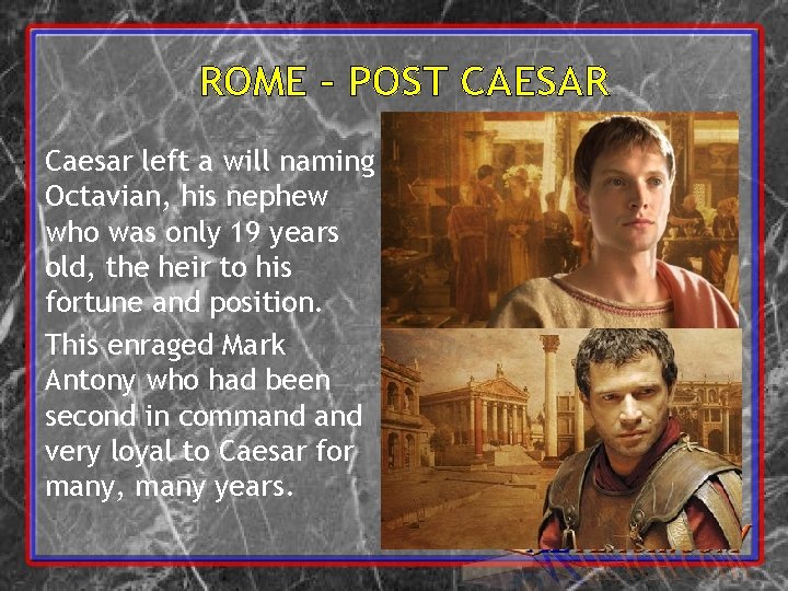ROME – POST CAESAR Caesar left a will naming Octavian, his nephew who was