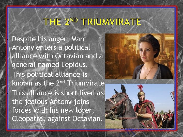 THE 2 ND TRIUMVIRATE Despite his anger, Marc Antony enters a political alliance with