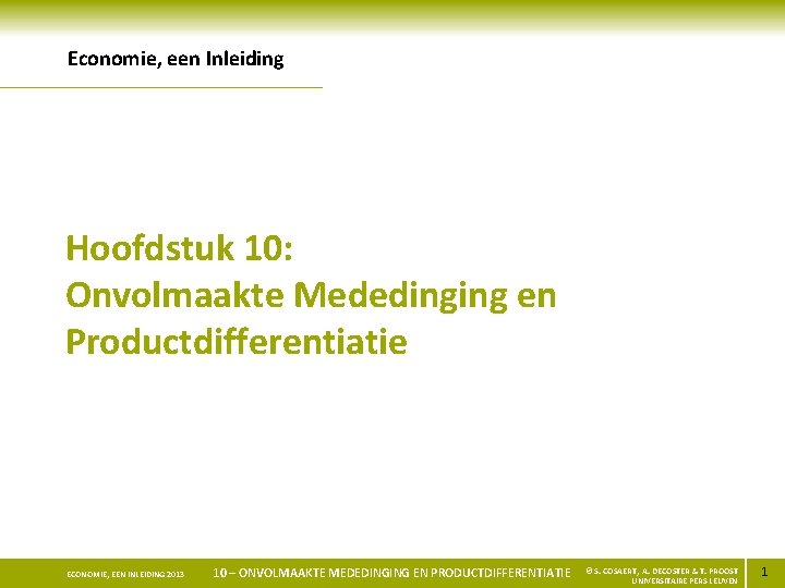 Economie, een Inleiding Hoofdstuk 10: Onvolmaakte Mededinging en Productdifferentiatie ECONOMIE, EEN INLEIDING 2013 10