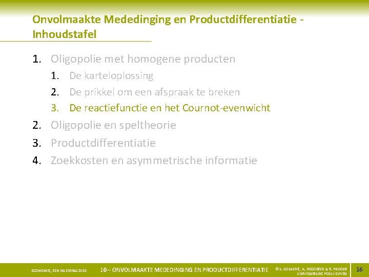 Onvolmaakte Mededinging en Productdifferentiatie Inhoudstafel 1. Oligopolie met homogene producten 1. De karteloplossing 2.