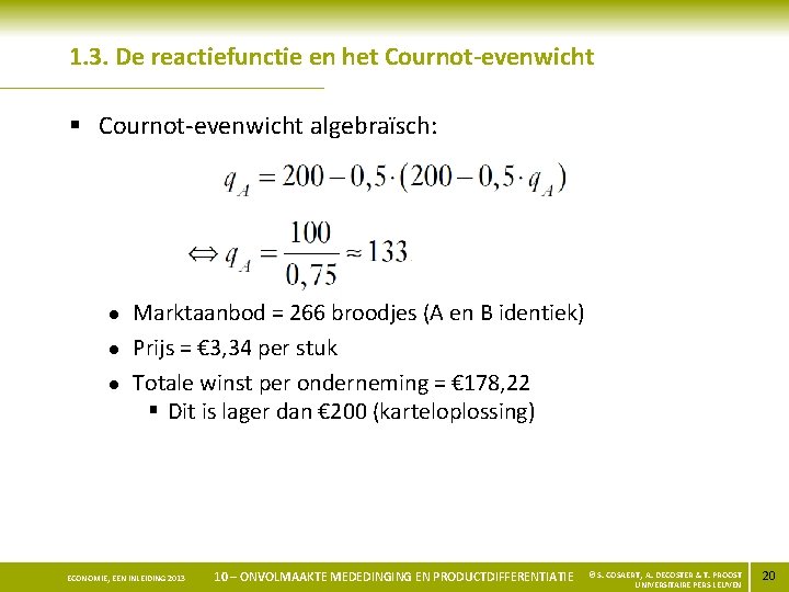 1. 3. De reactiefunctie en het Cournot-evenwicht § Cournot-evenwicht algebraïsch: l l l Marktaanbod
