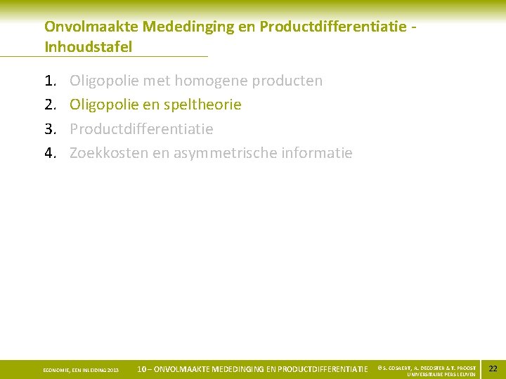 Onvolmaakte Mededinging en Productdifferentiatie Inhoudstafel 1. 2. 3. 4. Oligopolie met homogene producten Oligopolie